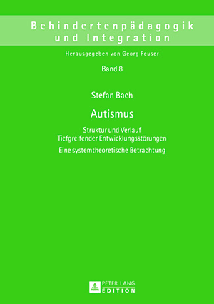 Stefan Bach: Autismus. Struktur und Verlauf Tiefgreifender Entwicklungsstörungen. Eine systemtheoretische Betrachtung. 
